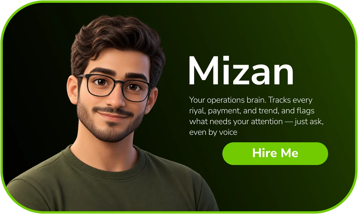 Mizan — Your operations brain. Tracks every riyal, payment, and trend, and flags what needs your attention — just ask, even by voice